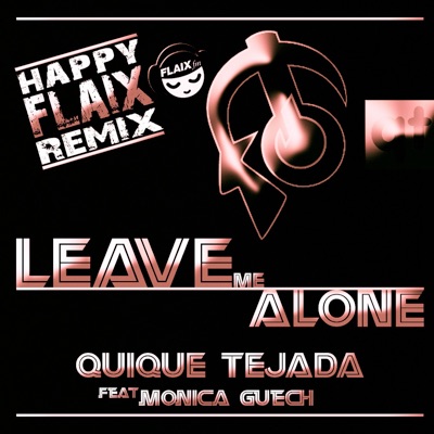 Leave Me Alone (Happy Flaix Remix) [feat. Monica Guech] - Single