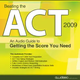 Beating the ACT, 2009 Edition: An Audio Guide to Getting the Score You Need (Unabridged)