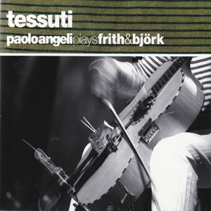 Tessuti - Paolo Angeli Plays Björk, Frith