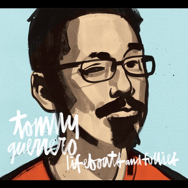 Lifeboats and Follies by Tommy Guerrero on Apple Music
