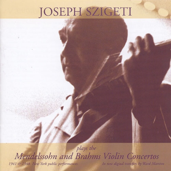 Mendelssohn, F.: Violin Concerto - Brahms, J.: Violin Concerto (Szigeti, Philharmonic Symphony, Walter, Mitropoulos) (1941, 1948)