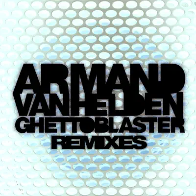 Ghettoblaster Remixes - Armand Van Helden Ghettoblaster Remixes - Armand Van Helden