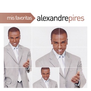 Mis Favoritas: Alexandre Pirés