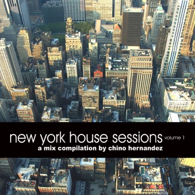 New York House Sessions Volume 1 (A Mix Compilation by Chino Hernandez)