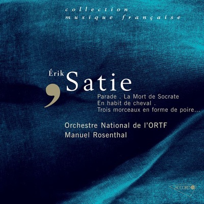 Satie: Parade, La Mort de Socrate, En habit de cheval & Trois morceaux en forme de poire
