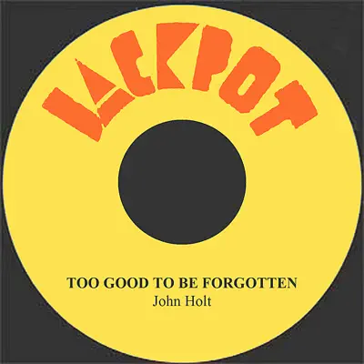 Too Good To Be Forgotten - Single - John Holt