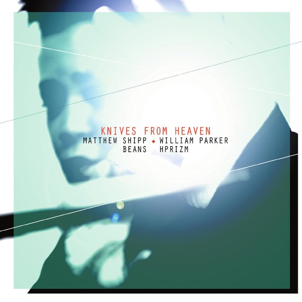 Обложка альбома «Knives From Heaven» — Matthew Shipp, William Parker, Beans & Hprizm