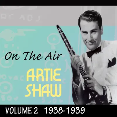 On The Air 1938-39 Vol. 2 - Artie Shaw On The Air 1938-39 Vol. 2 - Artie Shaw