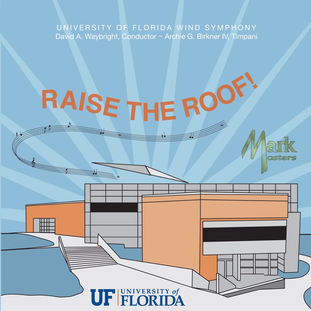 Обложка альбома «Raise the Roof» — University Of Florida Wind Symphony, David Waybright & Archie G. Birkner IV
