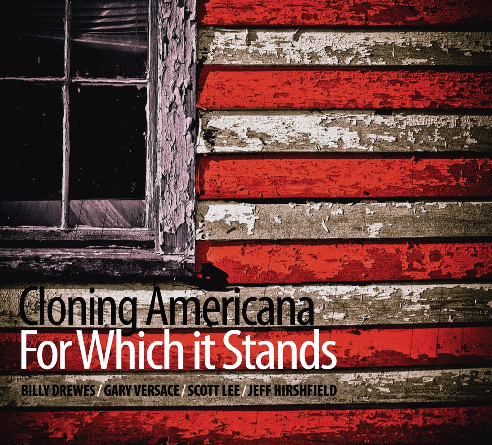 Обложка альбома «For Which It Stands (feat. Billy Drewes, Gary Versace, Scott Lee & Jeff Hirshfield)» — Cloning Americana