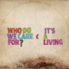 Who Do We Care For? / It's a Living - Single