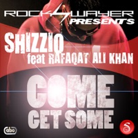 Come Get Some (feat. Rafaqat Ali Khan) - Single - Shizzio