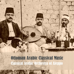 Ottoman Arabic Classical Music - Classical Arabic Orchestra of Aleppo Cover Art