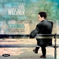 Brahms: Brahms 7 Fantasies Op. 116, Variations and Fugue on a Theme of Handel, Op. 24 - Schoenberg: 6 Little Piano Pieces, Suite for Piano - Handel: Suite in B-Flat Major, HWV 434 - Shai Wosner