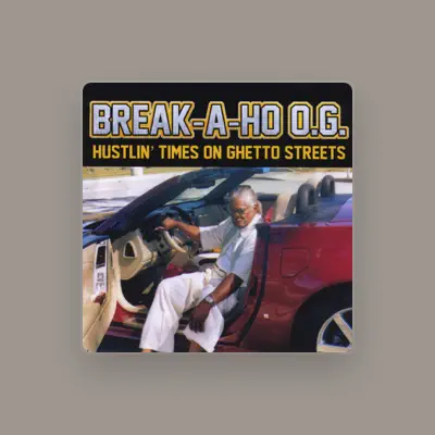 Listen to Break-A-HO O.G., watch music videos, read bio, see tour dates & more!