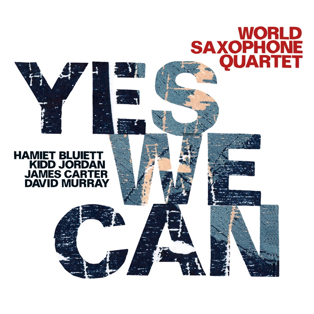 Обложка альбома «Yes We Can (feat. Hamiet Bluiett, Kidd Jordan, James Carter & David Murray)» — World Saxophone Quartet