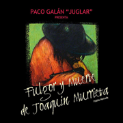 Fulgor Y Muerte de Joaquin Murrieta - Paco Galan 