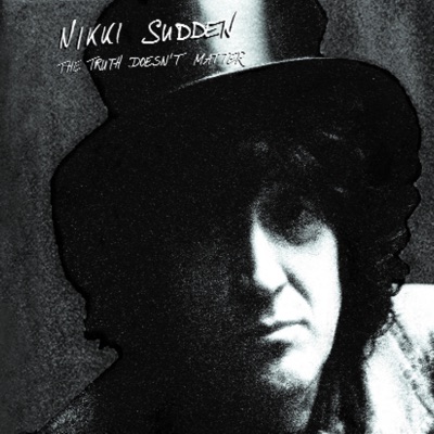 The Truth Doesn't Matter - Nikki Sudden