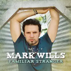 Familiar Stranger - Mark Wills