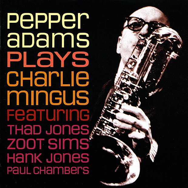 Обложка альбома «Plays Charlie Mingus (feat. Thad Jones, Zoot Sims, Hank Jones & Paul Chambers)» — Pepper Adams