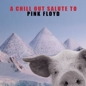 A Chill Out Salute to Pink Floyd
