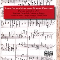 Tudor Church Music from Durham Cathedral - Durham Cathedral Choir, James Lancelot, Durham Cathedral Consort of Singers & Keith Wright