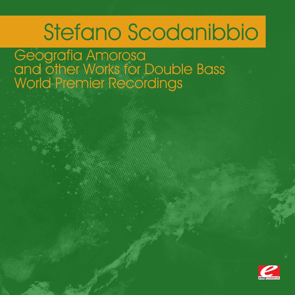 Обложка альбома «Scodanibbio: Geografia Amorosa and other Works for Double Bass – World Premier Recordings (Remastered)» — Stefano Scodanibbio