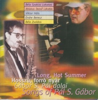 Songs of Pál S. Gábor - Long, Hot Summer - Pál S. Gábor, Béla Szakcsi Lakatos, Dezső Ablakos Lakatos, Viktor Hárs, Endre Berecz & Béla Zsoldos