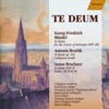 Handel: Te Deum, Hwv 283 - Dvorak: Te Deum, Op. 103 - Bruckner: Te Deum, Wab 45 - Psalm 150, Wab 38