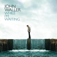 John Waller - While I'm Waiting