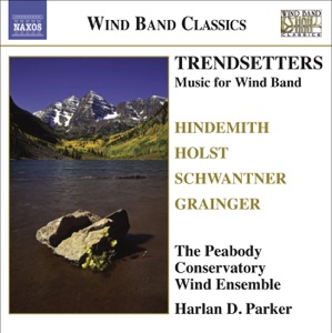 Wind Band Music - Trendsetters - Hindemith, Holst, Grainger & Schwantner