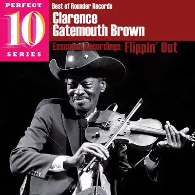 Flippin' Out: Essential Recordings - Clarence 'Gatemouth' Brown Flippin' Out: Essential Recordings - Clarence 'Gatemouth' Brown