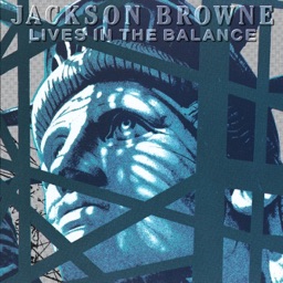 Lives In the Balance by Jackson Browne