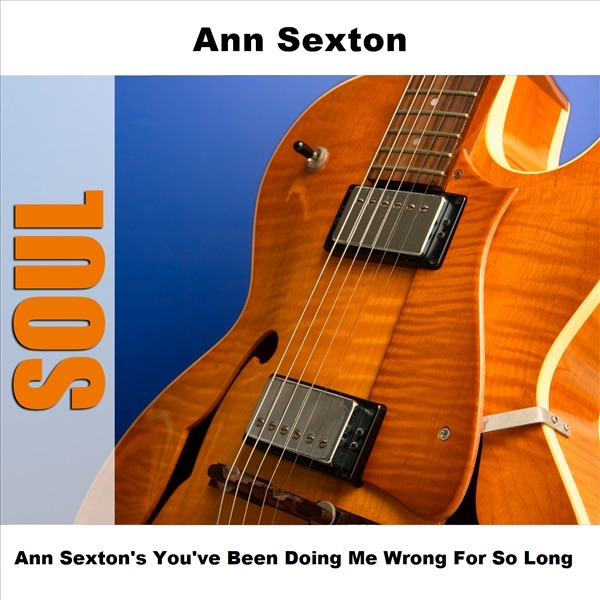 Ann Sexton's You've Been Doing Me Wrong for So Long (Original)