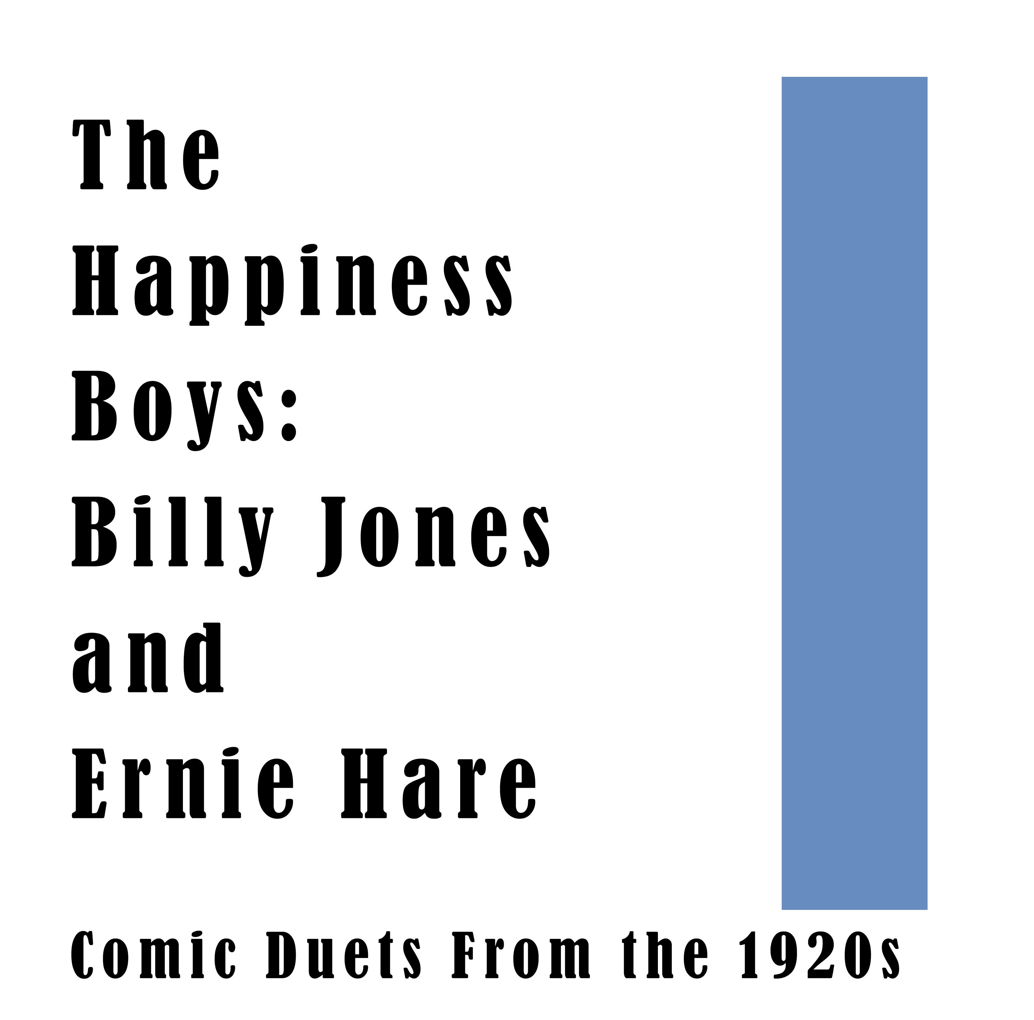 The Happiness Boys: Billy Jones and Ernie Hare Comic Duets from the 1920s