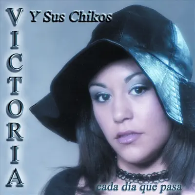 Listen to Cada Dia Que Pasa by Victoria y Sus Chikos