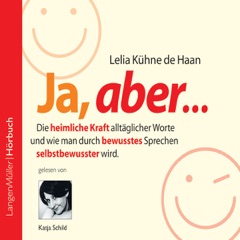 Ja, aber... Vol. 1. Die heimliche Kraft alltäglicher Worte und wie man durch bewusstes Sprechen selbstbewusster wird