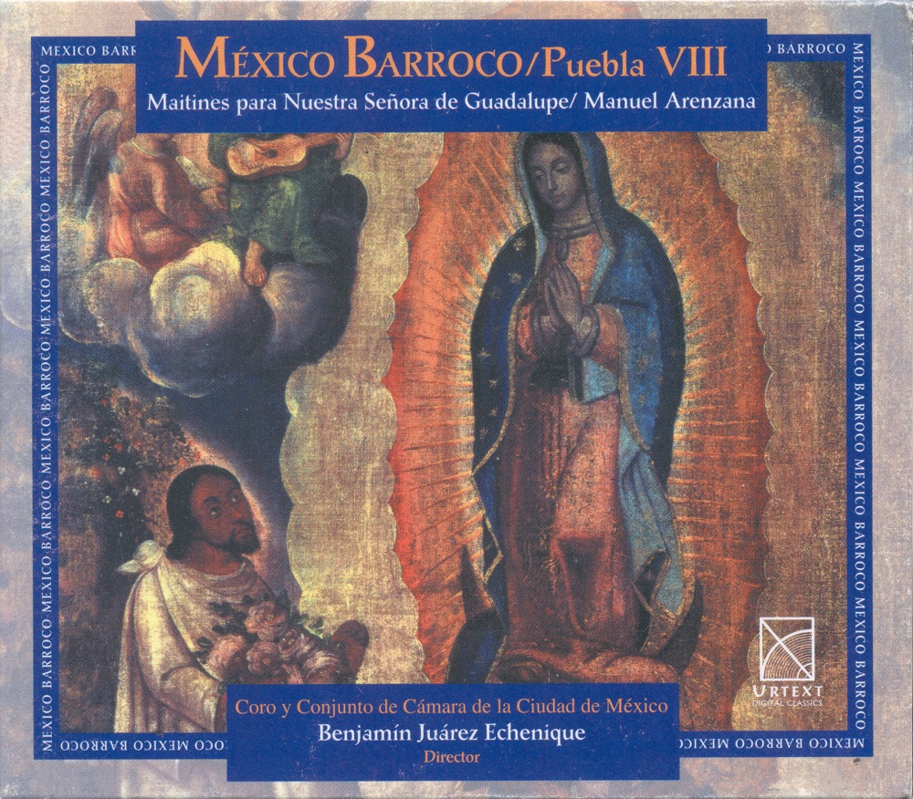 Обложка альбома «Arenzana, M.: Maitines Para La Virgen De Guadalupe - Te Deum (Baroque Mexico, Vol. 8)» — Mexico City Chorus, Benjamín Juárez Echenique & Mexico City Chamber Ensemble