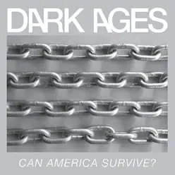 Can America Survive? - Dark Ages Can America Survive? - Dark Ages