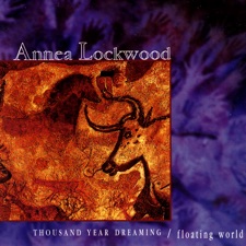 Annea Lockwood - Thousand Year Dreaming: In Full Bloom (Part 1)