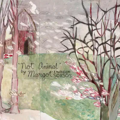 Not Animal - Margot & The Nuclear So and So's