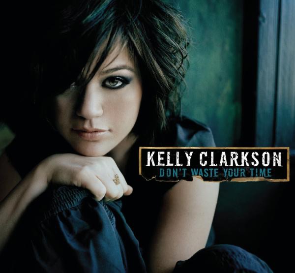 Kelly Clarkson - Don't Waste Your Time - EP (2007) [iTunes Plus AAC M4A]-新房子