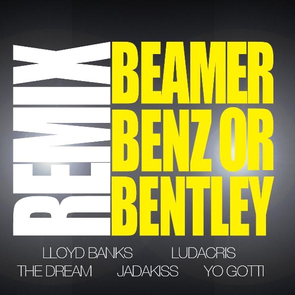 Beamer, Benz, or Bentley (Remix) [feat. Ludacris, The Dream, Jadakiss & Yo Gotti] - Single