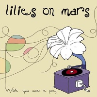 Wish You Were a Pony - Lilies On Mars