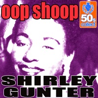 Shirley Gunter - Oop Shoop (Digitally Remastered)