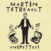 Ascolta 'Snipettes!' di Martin Tétreault