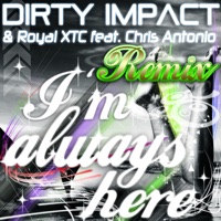 I'm Always Here (feat. Chris Antonio) - EP - Dirty Impact & Royal XTC