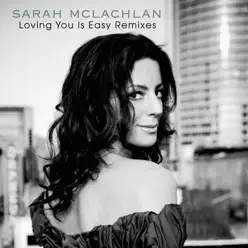 Loving You Is Easy (Remixes) - EP - Sarah Mclachlan Loving You Is Easy (Remixes) - EP - Sarah Mclachlan