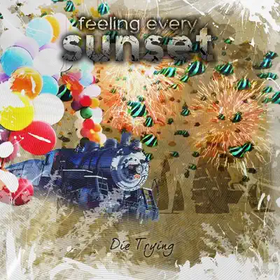 Listen to Die Trying by Feeling Every Sunset