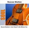 Roscoe Shelton's I Can't Stand to Be Without You
